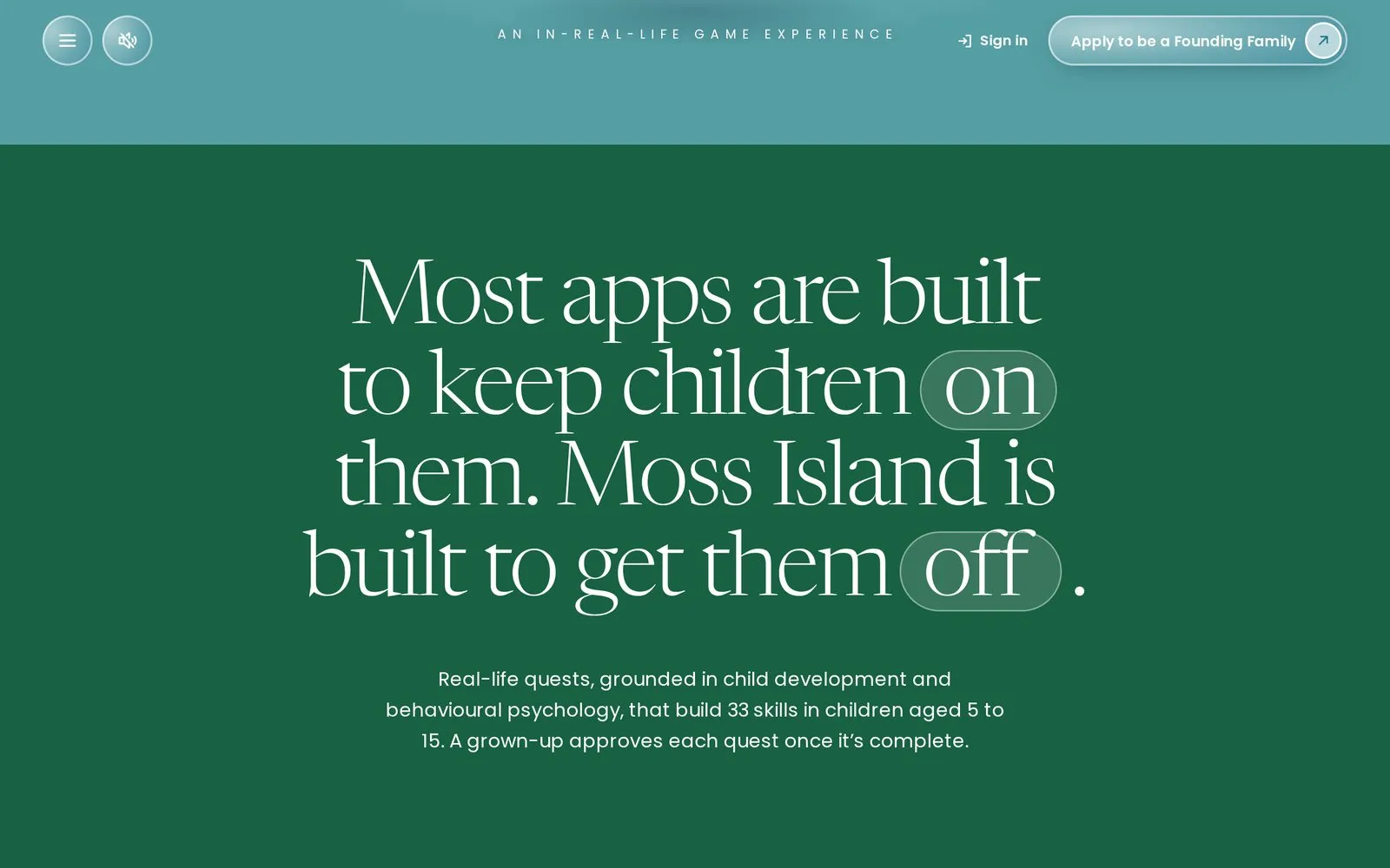 Most apps are built to keep children on them. Moss Island is built to get them off.